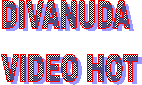 DIVANUDA
 VIDEO HOT